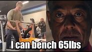 He can bench press 65lbs..