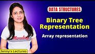 5.4 Binary Tree Representation |Array representation of Binary Tree | Data Structure