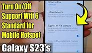 Galaxy S23's: How to Turn On/Off Support Wifi 6 Standard for Mobile Hotspot