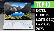 Top 10 Best Intel Core i5 (12th Gen) Laptops 2023