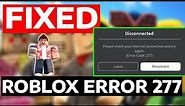 Fix Roblox Error Code 277 - (Please Check your Internet Connection) | How To