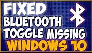 Bluetooth toggle missing Windows 10 - Step By Step Fixes [Must Watch]