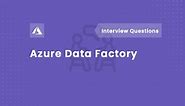 Azure Data Factory Interview Questions