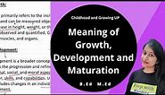 Meaning of Growth, Development and Maturation | Childhood and Growing Up