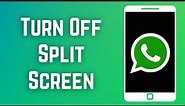 How to Turn Off Split Screen on WhatsApp 2023