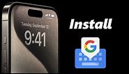 How To Install & Set Up Gboard On iPhone 15 & iPhone 15 Pro