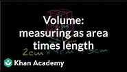 Volume: measuring as area times length | Measurement | Pre-Algebra | Khan Academy
