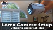 Lorex security camera unboxing and initial setup tutorial | Security Camera unboxing and setup