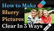 How to Make Blurry Pictures Clear in 3 Clicks!