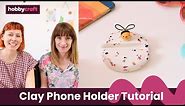 DIY Clay Phone Holder Tutorial | Hobbycraft