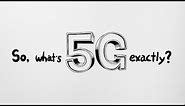 So, what's 5G exactly?