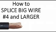 How to SPLICE Big Wire #4 AWG and LARGER!! "this method could do smaller wire also"