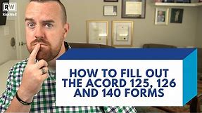 How To Complete The ACORD 125, 126 and 140 Forms