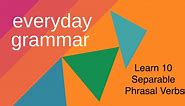 Learn 10 Separable Phrasal Verbs