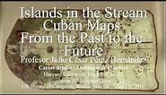 Islands in the Stream: Cuban Maps from the Past to the Future