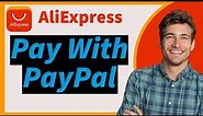 How To Pay With PayPal On Aliexpress?(2024 Guide)
