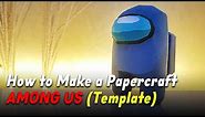 How to Make Among Us 3D Model | PaperCraft (Template)