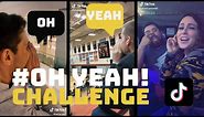 OH YEAH! compilation | #OHYEAH | TIKTOK | oh yeah meme | oh yeah challenge