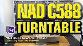 NAD C588 Turntable Unboxed | The Listening Post | TLPCHC TLPWLG