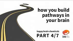 How You Build Pathways In Your Brain? (#4 of 7) - Happy Brain Chemicals