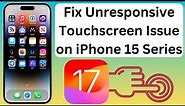 Fix Unresponsive Touchscreen Issue On iPhone 15, 15 Pro, 15 Pro Max