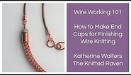 How To Make End Caps For Finishing Wire Knitting