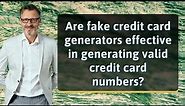 Are fake credit card generators effective in generating valid credit card numbers?