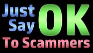 Just Say OK To Scammers