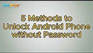 How to Unlock Android Phone without Password [5 Methods]