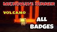 Volcano - Microwave Dinner - WORLD 1 - ALL BADGES [ROBLOX 🔥]