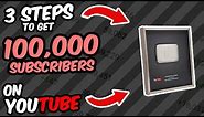 3 Steps to get 100,000 SUBSCRIBERS on YouTube