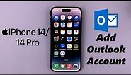 iPhone 14/14 Pro: How To Add Microsoft Outlook Account