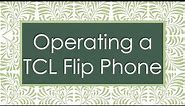 Operating a TCL Flip Phone
