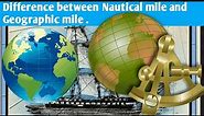 What is Nautical mile . What is Geographic Mile . Difference