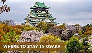 Where to stay in Osaka First Time: 7 Best Areas - Easy Travel 4U