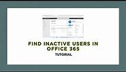 How to Find Inactive Users in Office 365