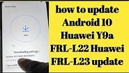 Huawei Y9a FRL-L22 Huawei FRL-L23 update Android 10 latest version