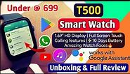 T500 Smart Watch Unboxing & Review | Touch Screen, Calling, Google assist | Smart Watch Under 999