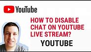 HOW TO DISABLE CHAT ON YOUTUBE LIVE STREAM?
