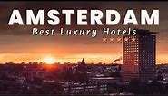 Top 5 Best Luxury Hotels In AMSTERDAM, The Netherlands 2023