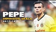 Pepe - Beşiktaş & Portugal - Defensive Skills - 2017/18 HD