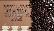 Best 100% Arabica Coffee In 2021