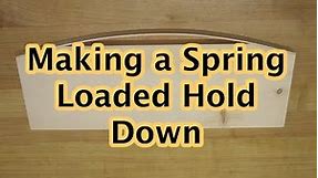 Spring Loaded Hold Down