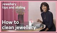 Jewellery tips and styling: How to clean jewellery | Pandora