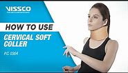 How to Wear and When to Use a Cervical Collar | Neck Support | Vissco