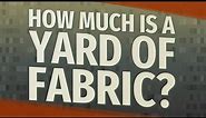 How much is a yard of fabric?