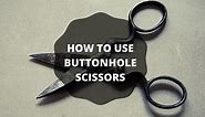 How To Use Buttonhole Scissors? - TextileTuts