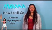 Moana - How Far I'll Go (ASL Cover)
