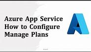 Azure App Service Plans Tutorial - How to Configure and Manage Plans