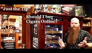 "Just the Tip" Should I buy Cigars ONLINE?